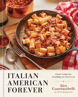 Italian American Forever - Classic Recipes for Everything You Want to Eat: A Cookbook