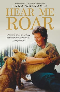 Hear Me Roar - A memoir about zookeeping, and what animals taught me about feminism