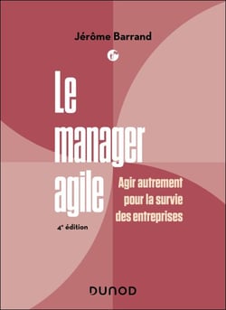 Le manager agile - 4e éd. - Agir autrement pour la survie des entreprises
