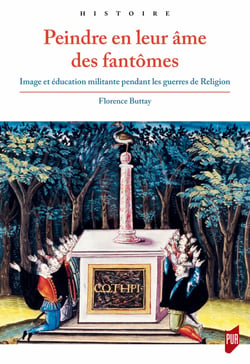 Peindre en leur âme des fantômes - Image et éducation militante pendant les guerres de Religion