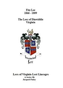 Fitz Lee 1866-1889   The Lees of Dinwiddie Virginia - Lees of Virginia Lost Lineages a Series by Jacqueli Finley, #6