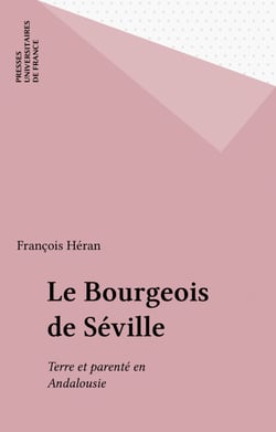 Le Bourgeois de Séville - Terre et parenté en Andalousie