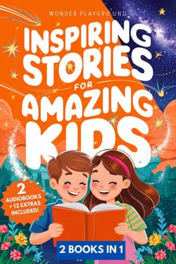 Inspiring Stories for Amazing Kids: 2 Books in 1: Empowering Tales of Courage, Confidence, and Dreams for Boys and Girls Ages 5-10 - Motivational Books for Young Readers, #3