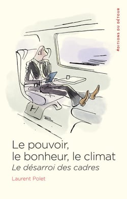 Le pouvoir, le bonheur, le climat - Le désarroi des cadres