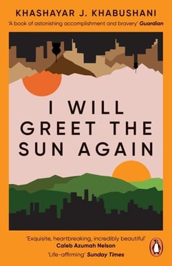 I Will Greet the Sun Again - 'Exquisite, heart-breaking, incredibly beautiful' Caleb Azumah Nelson