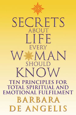 Secrets About Life Every Woman Should Know - Ten principles for spiritual and emotional fulfillment