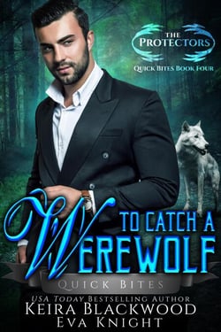 To Catch a Werewolf - The Protectors Quick Bites, #4