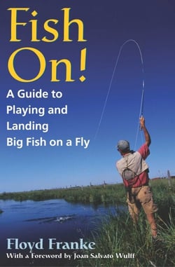 Fish On! - A Guide to Playing and Landing Big Fish on a Fly