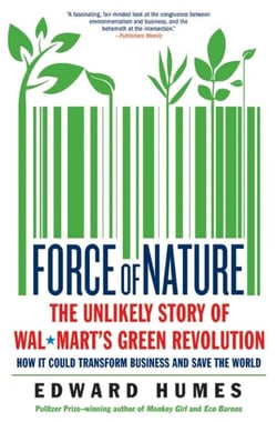 Force of Nature - The Unlikely Story of Wal-Mart's Green Revolution