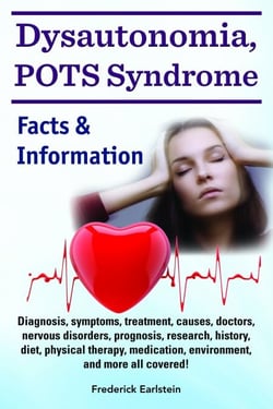 Dysautonomia, POTS Syndrome. Diagnosis, symptoms, treatment, causes, doctors, nervous disorders, prognosis, research, history, diet, physical therapy, medication, environment, and more all covered! Fa
