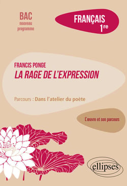 Francis Ponge. La rage de l'expression. Parcours : dans l'atelier du poète - Français. 1re.