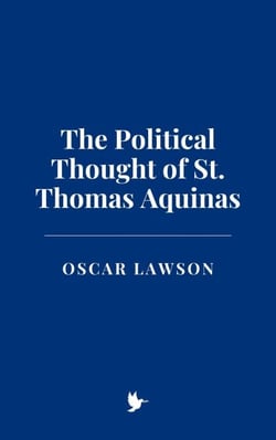 The Political Thought of St. Thomas Aquinas