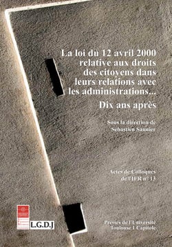 La loi du 12 avril 2000 relative aux droits des citoyens dans leurs relations avec les administrations… - Dix ans après