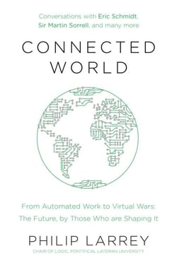 Connected World - From Automated Work to Virtual Wars: The Future, By Those Who Are Shaping It