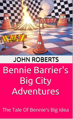Bennie Barrier’s Big City Adventures; The Tale Of Bennie’s Big Idea - Bennie Barrier's Big City Adventures