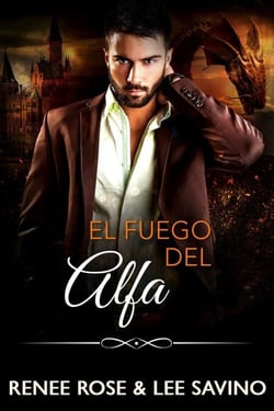 El fuego del alfa - Alfas Peligrosos, #17