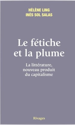 Le fétiche et la plume - La littérature, nouveau produit du capitalisme