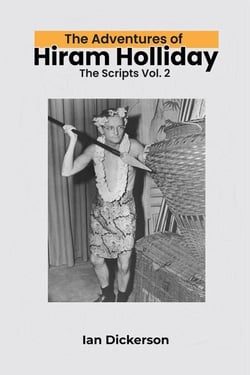 The Adventures of Hiram Holliday: The Scripts Vol. 2