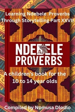 Learning Ndebele Proverbs Through Storytelling Part XXVII