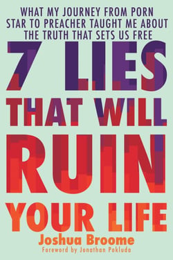 7 Lies That Will Ruin Your Life - What My Journey from Porn Star to Preacher Taught Me About the Truth That Sets Us Free