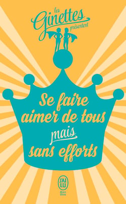 Se faire aimer de tous mais sans efforts - Le parfait manuel de la chouchoute !