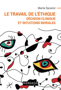 Le travail de l'éthique - Décision clinique et intuitions morales