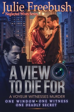A View to Die For: A Voyeur Witnesses Murder - Neglected Wives Series