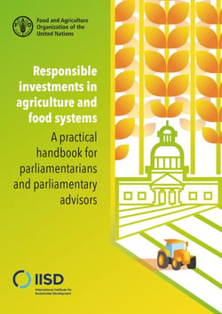 Responsible Investments in Agriculture and Food Systems – a Practical Handbook for Parliamentarians and Parliamentary Advisors
