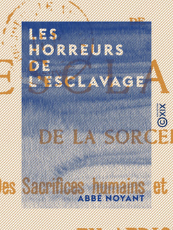 Les Horreurs de l'esclavage - De la sorcellerie, des sacrifices humains et du cannibalisme en Afrique