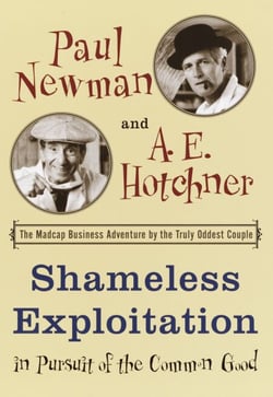 Shameless Exploitation in Pursuit of the Common Good - The Madcap Business Adventure by the Truly Oddest Couple