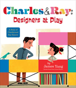 Charles &amp; Ray: Designers at Play - A Story of Charles and Ray Eames