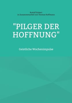 "Pilger der Hoffnung" - Geistliche Wochenimpulse