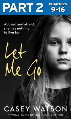 Let Me Go: Part 2 of 3 - Abused and Afraid, She Has Nothing to Live for