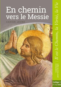 En chemin vers le Messie - Jeune - collège 1 - collection "Il est le Chemin, la Vérité, la Vie"