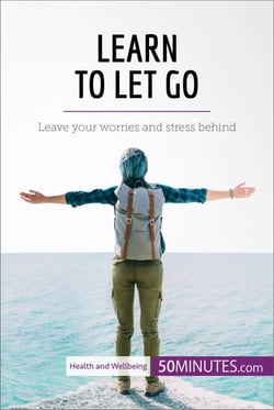 Learn to Let Go - Leave your worries and stress behind