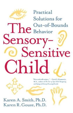 The Sensory-Sensitive Child - Practical Solutions for Out-of-Bounds Behavior