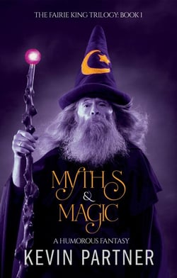 Myths &amp; Magic: A Humorous Fantasy - The Faerie King Trilogy, #1