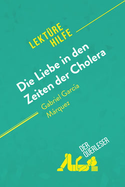 Die Liebe in den Zeiten der Cholera von Gabriel García Márquez (Lektürehilfe) - Detaillierte Zusammenfassung, Personenanalyse und Interpretation