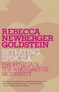 Betraying Spinoza - The Renegade Jew Who Gave Us Modernity