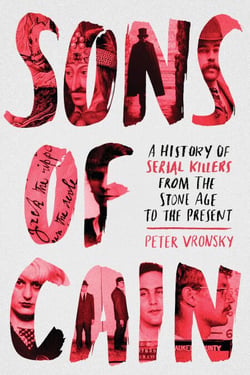 Sons of Cain - A History of Serial Killers from the Stone Age to the Present