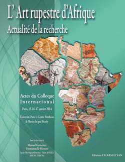 L'Art rupestre d'Afrique - Actualité de la recherche - Actes du Colloque International (Paris, 15-16-17 janvier 2014)