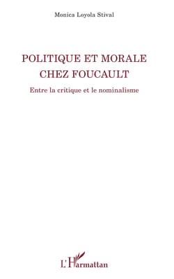 Politique et morale chez Foucault - Entre la critique et le nominalisme
