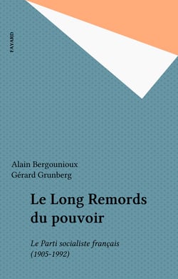 Le Long Remords du pouvoir - Le Parti socialiste français (1905-1992)