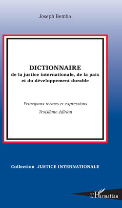 Dictionnaire de la justice internationale, de la paix et du développement durable - Principaux termes et expressions - (Troisième édition)