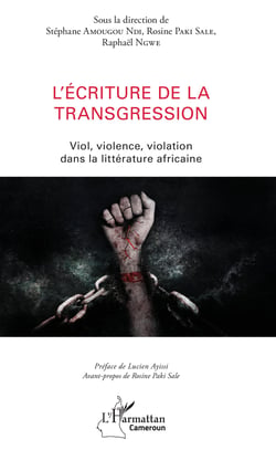 L'écriture de la transgression - Viol, violence, violation dans la littérature africaine