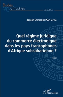 Quel régime juridique du commerce électronique dans les pays francophones d'Afrique subsaharienne ? - Essai