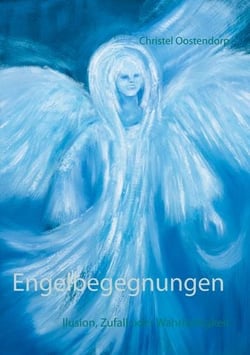 Engelbegegnungen - lllusion, Zufall oder Wahrhaftigkeit
