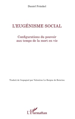 L'eugénisme social - Configurations du pouvoir aux temps de la mort en vie