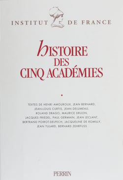 Histoire des cinq académies - Textes rassemblés à l'occasion du bicentenaire de l'Institut de France (octobre 1995)