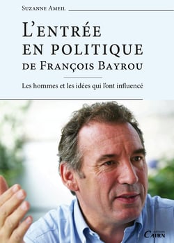 L'Entrée en politique de François Bayrou - Les hommes et les idées qui l'ont influencé